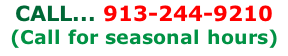 CALL... 913-244-9210 (Call for seasonal hours)